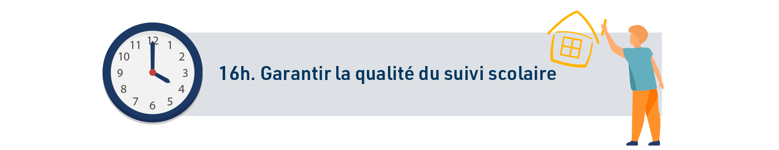 16h. Garantir la qualité du suivi scolaire