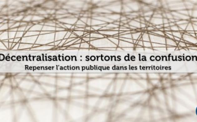 [Nouveau rapport] Décentralisation : sortons de la confusion
