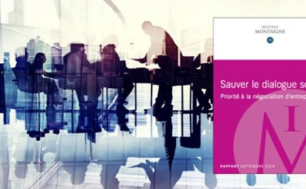 Sauver le dialogue social : priorité à la négociation d'entreprise - Nouveau rapport
