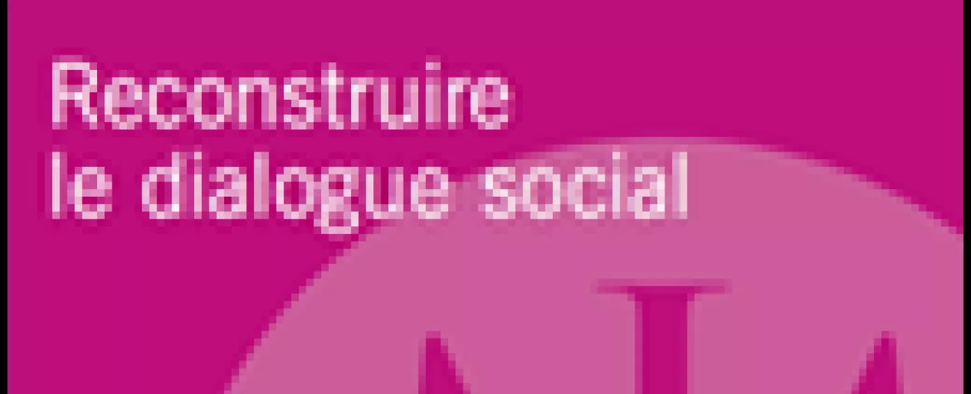 Reconstruire le dialogue social - Nouvelle publication