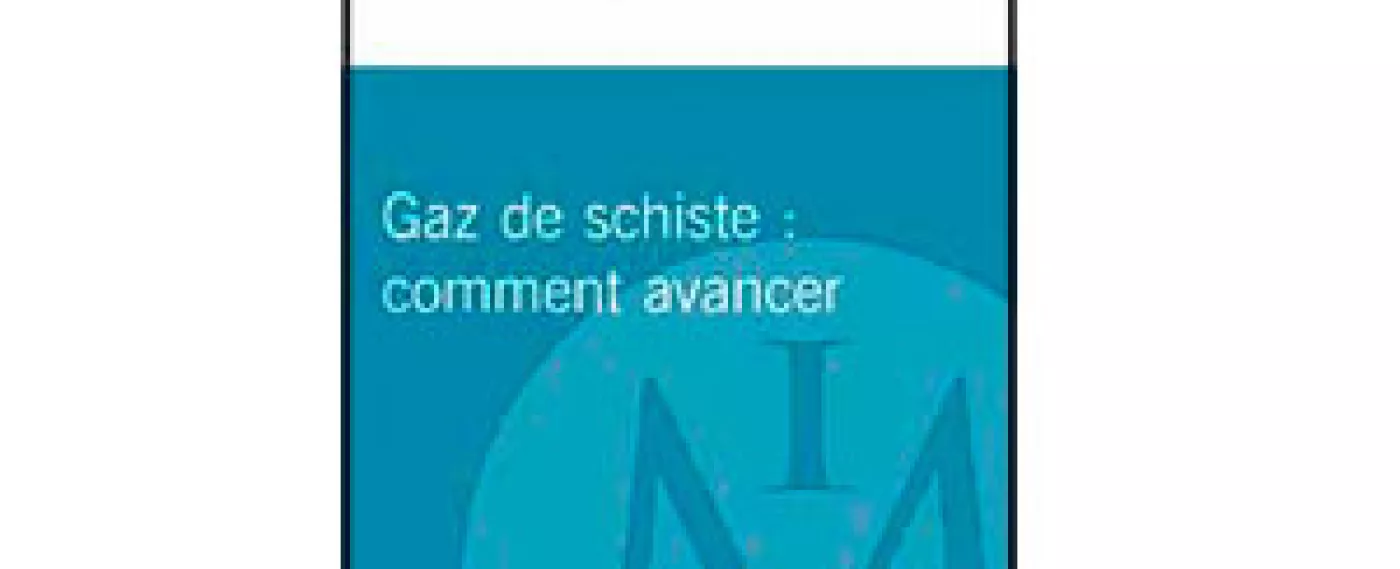 Gaz de schiste : comment avancer - Nouveau rapport de l'Institut Montaigne