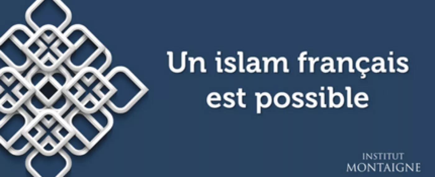 [NOUVEAU RAPPORT] Un islam français est possible