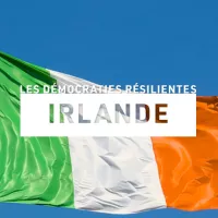 [Démocraties résilientes] Irlande – Immunisée contre le populisme ?