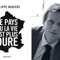 Le pays où la vie est plus dure, nouvel ouvrage de Philippe Manière