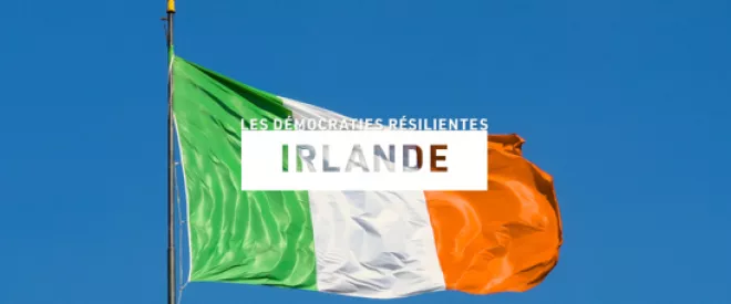 [Démocraties résilientes] Irlande – Immunisée contre le populisme ?