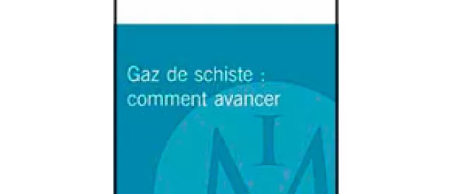 Gaz de schiste : comment avancer - Nouveau rapport de l'Institut Montaigne