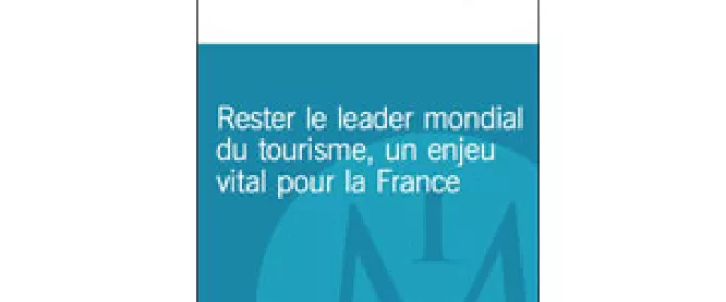 Rester le leader mondial du tourisme, un enjeu vital pour la France - Nouvelle publication