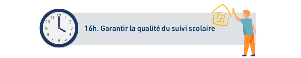 16h. Garantir la qualité du suivi scolaire